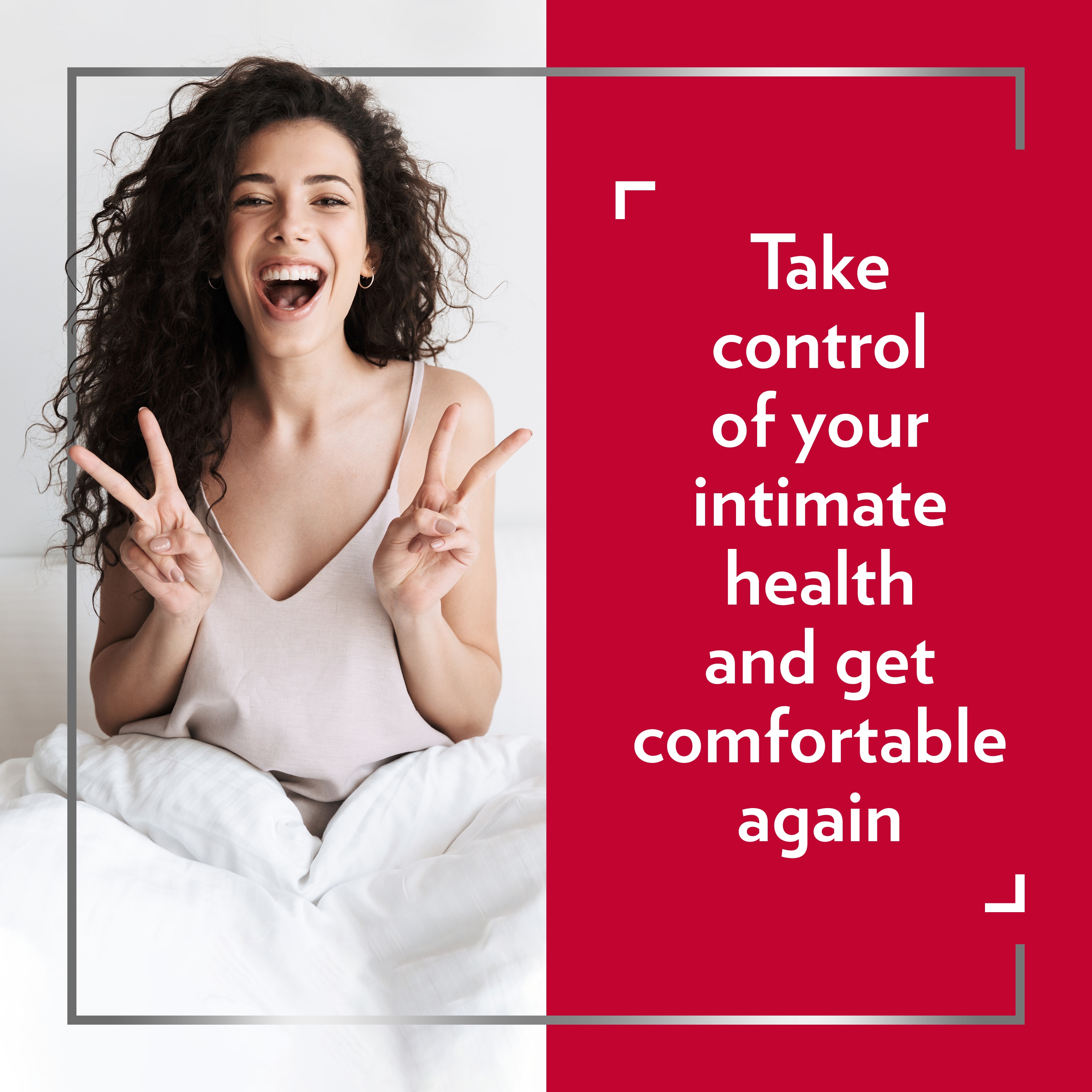 Young smiling woman with dark hair showing ‘V’ signs, caption on the right side of the picture: Take control of your intimate health and get comfortable again